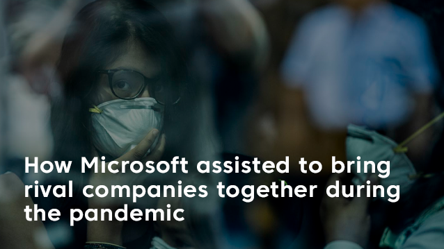 Microsoft assisted to bring rival companies together during the pandemic